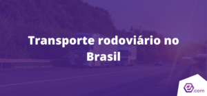 Como funciona o transporte rodoviário no Brasil?