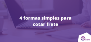 4 formas simples para cotar frete